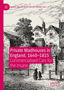 Private Madhouses in England, 1640-1815 : Commercialised Care for the Insane