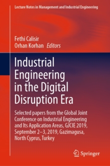 Industrial Engineering in the Digital Disruption Era : Selected papers from the Global Joint Conference on Industrial Engineering and Its Application Areas, GJCIE 2019, September 2-3, 2019, Gazimagusa