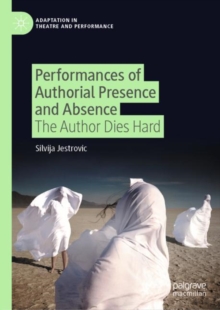 Performances of Authorial Presence and Absence : The Author Dies Hard