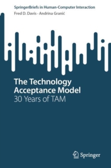 The Technology Acceptance Model : 30 Years of TAM