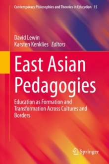 East Asian Pedagogies : Education as Formation and Transformation Across Cultures and Borders