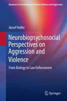 Neurobiopsychosocial Perspectives on Aggression and Violence : From Biology to Law Enforcement