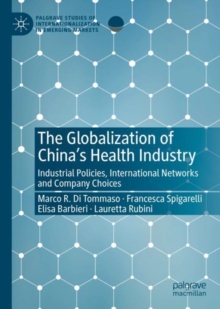 The Globalization of China's Health Industry : Industrial Policies, International Networks and Company Choices