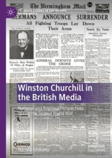 Winston Churchill in the British Media : National and Regional Perspectives during the Second World War