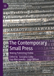 The Contemporary Small Press : Making Publishing Visible
