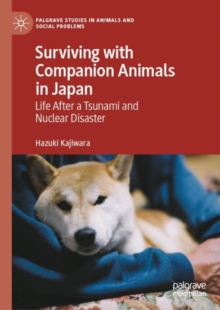 Surviving with Companion Animals in Japan : Life after a Tsunami and Nuclear Disaster