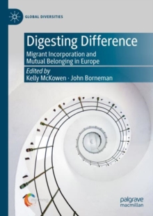 Digesting Difference : Migrant Incorporation and Mutual Belonging in Europe