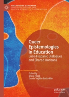 Queer Epistemologies in Education : Luso-Hispanic Dialogues and Shared Horizons