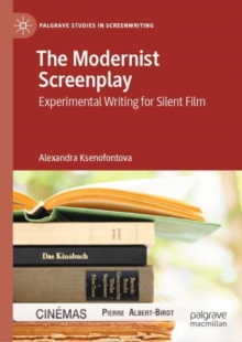 The Modernist Screenplay : Experimental Writing for Silent Film