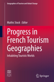 Progress in French Tourism Geographies : Inhabiting Touristic Worlds
