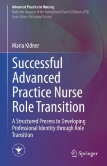 Successful Advanced Practice Nurse Role Transition : A Structured Process to Developing Professional Identity through Role Transition