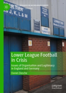 Lower League Football in Crisis : Issues of Organisation and Legitimacy in England and Germany