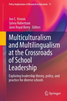 Multiculturalism and Multilingualism at the Crossroads of School Leadership : Exploring leadership theory, policy, and practice for diverse schools