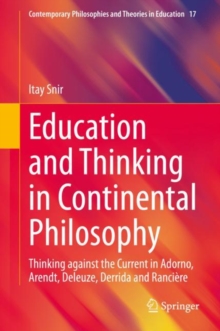 Education and Thinking in Continental Philosophy : Thinking against the Current in Adorno, Arendt, Deleuze, Derrida and Ranciere