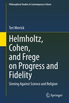 Helmholtz, Cohen, and Frege on Progress and Fidelity : Sinning Against Science and Religion