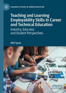 Teaching and Learning Employability Skills in Career and Technical Education : Industry, Educator, and Student Perspectives