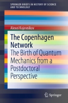 The Copenhagen Network : The Birth of Quantum Mechanics from a Postdoctoral Perspective