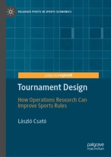 Tournament Design : How Operations Research Can Improve Sports Rules