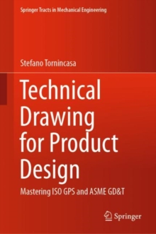 Technical Drawing for Product Design : Mastering ISO GPS and ASME GD&T