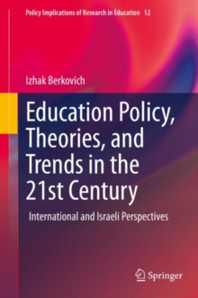 Education Policy, Theories, and Trends in the 21st Century : International and Israeli Perspectives
