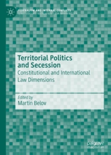 Territorial Politics and Secession : Constitutional and International Law Dimensions
