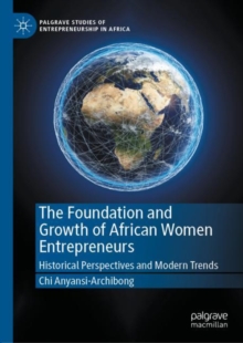 The Foundation and Growth of African Women Entrepreneurs : Historical Perspectives and Modern Trends