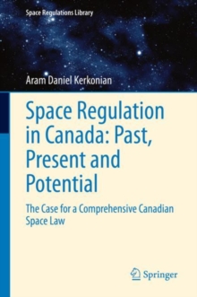 Space Regulation in Canada: Past, Present and Potential : The Case for a Comprehensive Canadian Space Law
