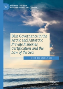 Blue Governance in the Arctic and Antarctic : Private Fisheries Certification and the Law of the Sea
