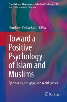 Toward a Positive Psychology of Islam and Muslims : Spirituality, struggle, and social justice