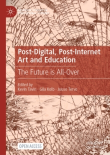 Post-Digital, Post-Internet Art and Education : The Future is All-Over