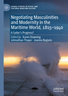 Negotiating Masculinities and Modernity in the Maritime World, 1815-1940 : A Sailor's Progress?