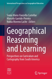 Geographical Reasoning and Learning : Perspectives on Curriculum and Cartography from South America