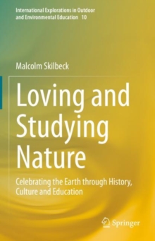Loving and Studying Nature : Celebrating the Earth through History, Culture and Education