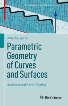 Parametric Geometry of Curves and Surfaces : Architectural Form-Finding