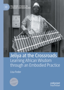 Jeliya at the Crossroads : Learning African Wisdom through an Embodied Practice