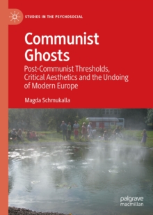 Communist Ghosts : Post-Communist Thresholds, Critical Aesthetics and the Undoing of Modern Europe