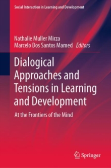 Dialogical Approaches and Tensions in Learning and Development : At the Frontiers of the Mind