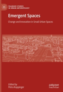 Emergent Spaces : Change and Innovation in Small Urban Spaces