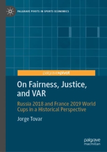 On Fairness, Justice, and VAR : Russia 2018 and France 2019 World Cups in a Historical Perspective