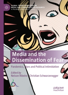 Media and the Dissemination of Fear : Pandemics, Wars and Political Intimidation