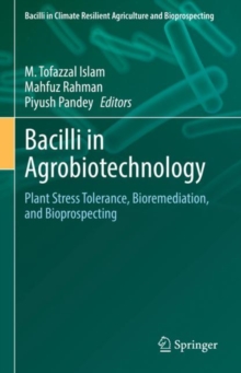 Bacilli in Agrobiotechnology : Plant Stress Tolerance, Bioremediation, and Bioprospecting