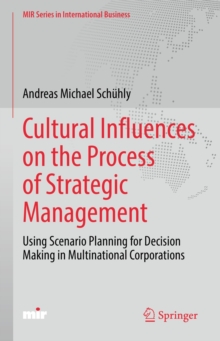 Cultural Influences on the Process of Strategic Management : Using Scenario Planning for Decision Making in Multinational Corporations
