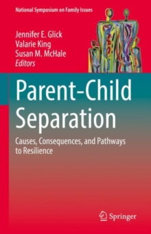 Parent-Child Separation : Causes, Consequences, and Pathways to Resilience