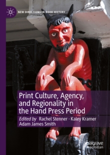 Print Culture, Agency, and Regionality in the Hand Press Period