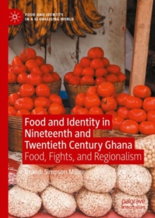 Food and Identity in Nineteenth and Twentieth Century Ghana : Food, Fights, and Regionalism