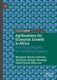 Agribusiness for Economic Growth in Africa : Practical Models for Tackling Poverty
