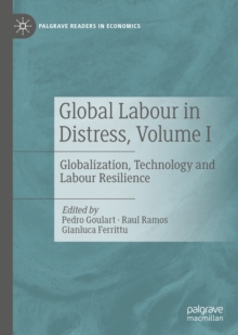 Global Labour in Distress, Volume I : Globalization, Technology and Labour Resilience