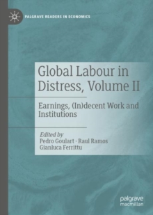 Global Labour in Distress, Volume II : Earnings, (In)decent Work and Institutions