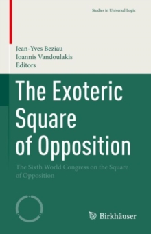 The Exoteric Square of Opposition : The Sixth World Congress on the Square of Opposition