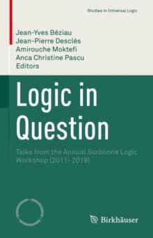 Logic in Question : Talks from the Annual Sorbonne Logic Workshop (2011- 2019)